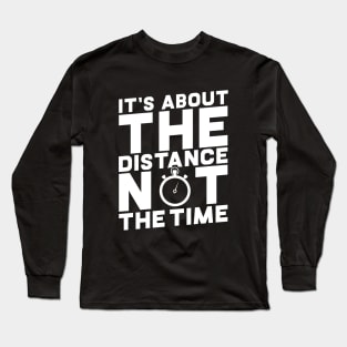 Its About The Distance Not The Time Long Sleeve T-Shirt